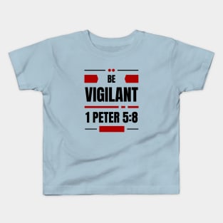 Be Vigilant | Bible Verse 1 Peter 5:8 Kids T-Shirt